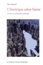 Couverture du livre « Amerique selon sartre (l') - litterature, philosophie, politique » de Yan Hamel aux éditions Pu De Montreal
