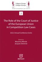 Couverture du livre « The role of the court of justice of the european union in competition law cases » de Massimo Merola et Jacques Derenne aux éditions Bruylant