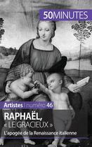 Couverture du livre « Raphaël, « le gracieux » : l'apogée de la Renaissance italienne » de Celine Muller aux éditions 50minutes.fr
