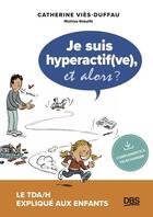 Couverture du livre « Je suis hyperactif(ve), et alors ? le TDA/H expliqué aux enfants » de Catherine Vies Duffau aux éditions De Boeck Superieur