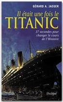 Couverture du livre « Il était une fois le Titanic » de Gérard A. Jaeger aux éditions Archipel