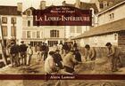 Couverture du livre « La Loire-inférieure » de Alain Lamour aux éditions Editions Sutton
