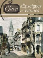 Couverture du livre « Caen ; d'enseignes en vitrines » de Francois Robinard aux éditions Orep