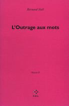 Couverture du livre « L'outrage aux mots » de Bernard Noël aux éditions P.o.l