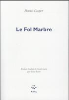 Couverture du livre « Le fol marbre » de Dennis Cooper aux éditions P.o.l