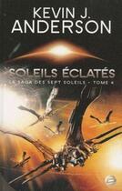 Couverture du livre « La saga des sept soleils Tome 4 : soleils éclatés » de Kevin J. Anderson aux éditions Bragelonne