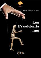 Couverture du livre « Les présidents nus » de Prat Jean-Francois aux éditions Persee