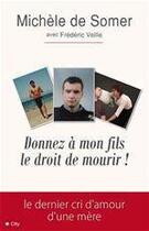 Couverture du livre « Donnez à mon fils le droit de mourir » de Frederic Veille et Michele De Somer aux éditions City Editions