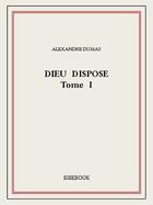 Couverture du livre « Dieu dispose t.1 » de Alexandre Dumas aux éditions Bibebook