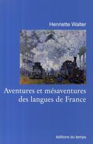 Couverture du livre « Aventures et mésaventures des langues de France » de Henriette Walter aux éditions Editions Du Temps