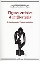 Couverture du livre « Figures croisées d'intellectuels ; trajectoires, modes d'action, productions » de  aux éditions Karthala