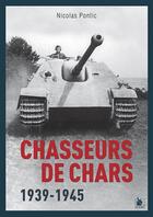 Couverture du livre « Les chasseurs de chars : 1939-1945 » de Nicolas Pontic aux éditions Ysec