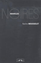 Couverture du livre « Nouvelles noires » de Nadine Mousselet aux éditions Charles Corlet
