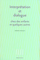 Couverture du livre « Interpretation et dialogue chez des enfants et quelques autres - recueil d'articles, 1988-1995 » de Frédéric François aux éditions Ens Lyon