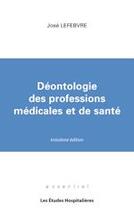 Couverture du livre « Déontologie des professions médicales et de santé (3e édition) » de Jose Lefebvre aux éditions Les Etudes Hospitalieres