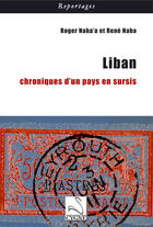 Couverture du livre « Liban ; chroniques d'un pays en sursis » de René Naba et Roger Naba'A aux éditions Editions Du Cygne