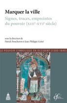 Couverture du livre « Marquer la ville - signes, traces, empreintes du pouvoir (xiiie-xvie siecle) » de Boucheron/Genet aux éditions Editions De La Sorbonne