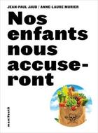 Couverture du livre « Nos enfants nous accuseront » de Anne-Laure Murier et Jean-Paul Jaud aux éditions Alternatives