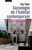Couverture du livre « Sociologie de l'habitat contemporain ; vivre l'architecture » de Guy Tapie aux éditions Parentheses