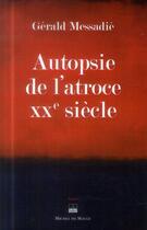 Couverture du livre « Autopsie de l'atroce XXe siècle » de Gerald Messadie aux éditions Michel De Maule