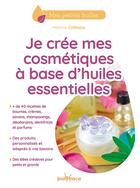 Couverture du livre « Je crée mes cosmétiques à base d'huiles essentielles » de Melanie Colleaux aux éditions Jouvence