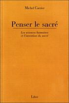 Couverture du livre « Penser le sacré : les sciences humaines et l'invention du sacré » de Michel Carrier aux éditions Liber
