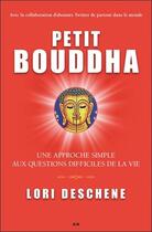Couverture du livre « Petit Bouddha ; une approche simple aux questions difficile de la vie » de Lori Deschene aux éditions Ada