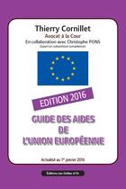 Couverture du livre « Guide des aides de l'union européenne 2016 » de Thierry Cornillet aux éditions Lgo