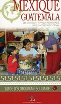 Couverture du livre « Mexique, Guatemala ; guide de l'écotourisme solidaire » de Echoway aux éditions Abm