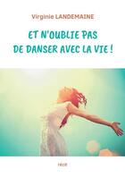 Couverture du livre « Et n'oublie pas de danser avec la vie ! » de Virginie Landemaine aux éditions Edition Du Bateau Vert Et Blanc