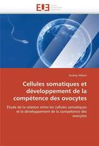 Couverture du livre « Cellules somatiques et developpement de la competence des ovocytes » de Hebert-A aux éditions Editions Universitaires Europeennes