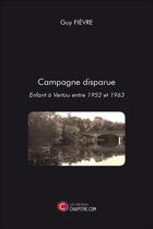 Couverture du livre « Campagne disparue ; enfant à Vertou entre 1952 et 1963 » de Guy Fievre aux éditions Chapitre.com