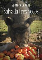 Couverture du livre « Salvada tres veces - edition bilingue » de Santera Bi Ache aux éditions Sydney Laurent