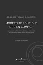 Couverture du livre « Modernite politique et bien commun - la pensee antiliberale catholique et la crise du liberalisme da » de Renaud-Boulesteix B. aux éditions Hermann