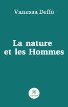 Couverture du livre « La nature et les hommes » de Deffo Vanessa aux éditions Le Lys Bleu