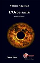 Couverture du livre « L'orbe sacré » de Valerie Aguettaz aux éditions Ex Aequo