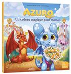 Couverture du livre « Azuro : Un cadeau magique pour maman » de Olivier Souille et Laurent Souille et Jeremie Fleury aux éditions Auzou