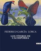 Couverture du livre « LOS TÍTERES DE CACHIPORRA » de Lorca F G. aux éditions Culturea