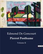 Couverture du livre « Pierrot posthume - volume ii » de Edmond De Goncourt aux éditions Culturea