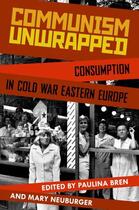 Couverture du livre « Communism Unwrapped: Consumption in Cold War Eastern Europe » de Paulina Bren aux éditions Oxford University Press Usa