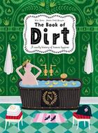 Couverture du livre « The book of dirt a smelly history of dirt, disease and human hygiene » de Socha Piotr aux éditions Thames & Hudson