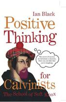 Couverture du livre « Positive Thinking for Calvinists » de Black Ian aux éditions Black & White Publishing