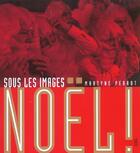 Couverture du livre « Sous les images. noel ! » de Martyne Perrot aux éditions Seuil