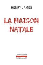 Couverture du livre « La maison natale ; et autres nouvelles » de Henry James aux éditions Gallimard