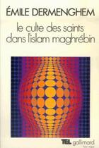 Couverture du livre « Le culte des saints dans l'Islam maghrébin » de Emile Dermenghem aux éditions Gallimard