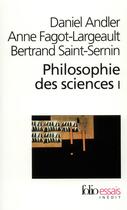 Couverture du livre « Philosophie des sciences t.1 » de Daniel Andler et Bertrand Saint-Sernin aux éditions Folio