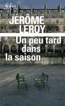 Couverture du livre « Un peu tard dans la saison » de Jerome Leroy aux éditions Folio