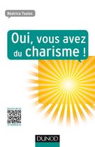 Couverture du livre « Oui, vous avez du charisme ! » de Beatrice Toulon aux éditions Dunod