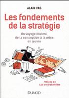 Couverture du livre « Les fondements de la strategie - un voyage illustre, de la conception a la mise en oeuvre » de Alain Vas aux éditions Dunod