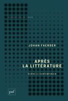 Couverture du livre « Après la littérature ; écrire le contemporain » de Johan Faerber aux éditions Puf